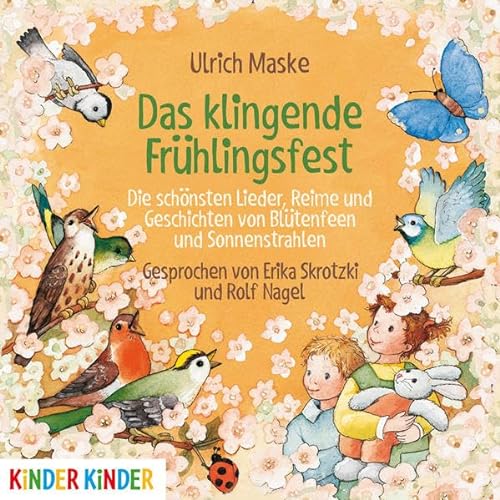 Das klingende Frühlingsfest: Die schönsten Lieder, Reime und Geschichten von Blütenfeen und Sonnenstrahlen (Kinder Kinder)